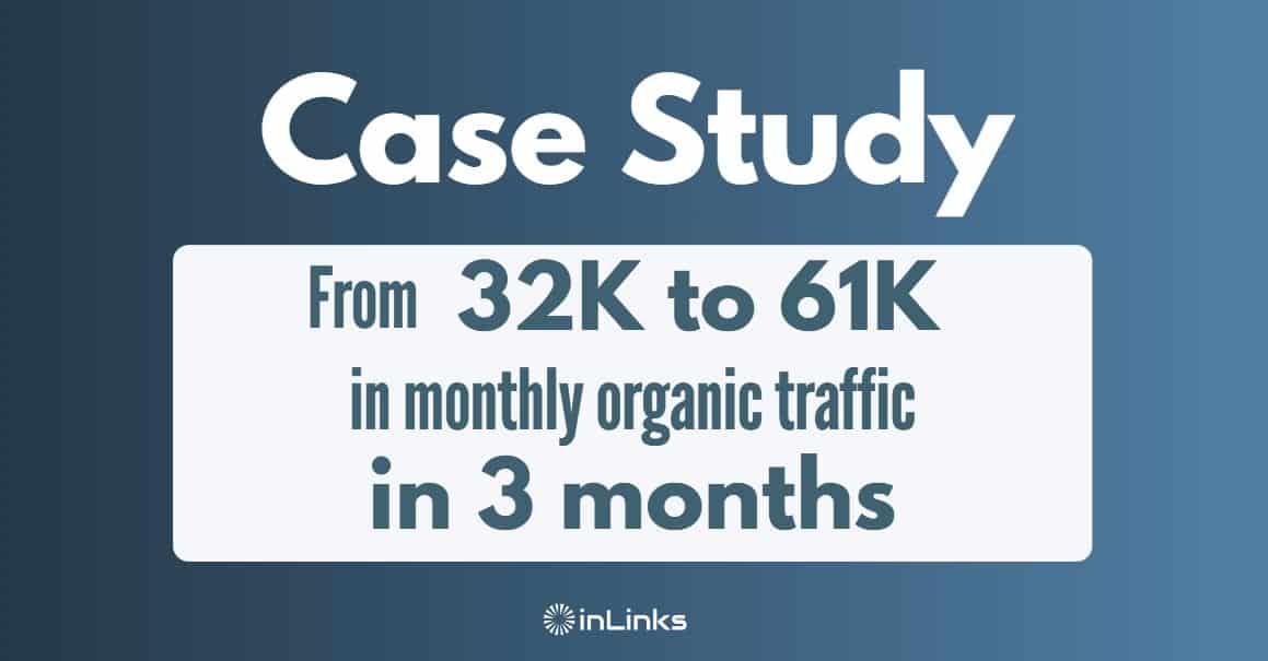 Case Study: From 32K to 61K in monthly organic traffic 3 months after using InLinks