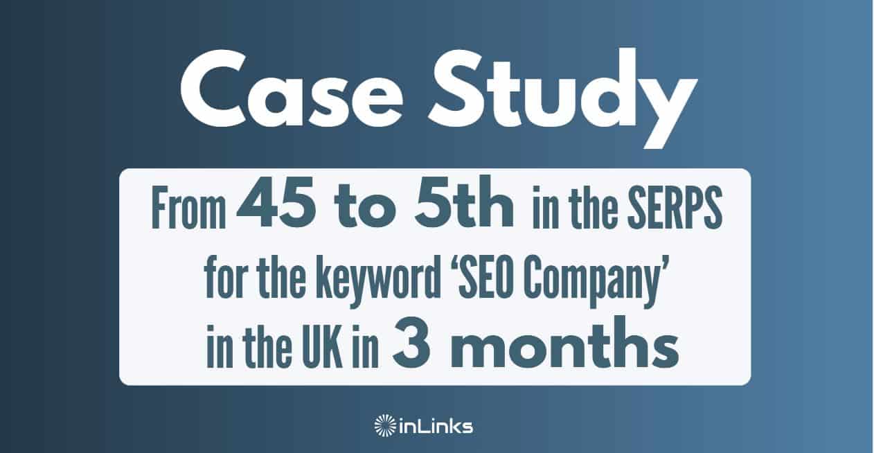 Case Study: From 45th to 5th in the Serps for the keyword ‘SEO Company’ in the UK 3 months after using InLinks